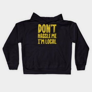 Don't hassle Me I'm Local Funny Kids Hoodie